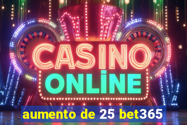 aumento de 25 bet365